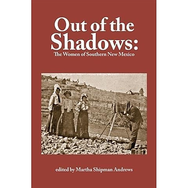 Out of the Shadows: The Women of Southern New Mexico, Martha Shipman Andrews