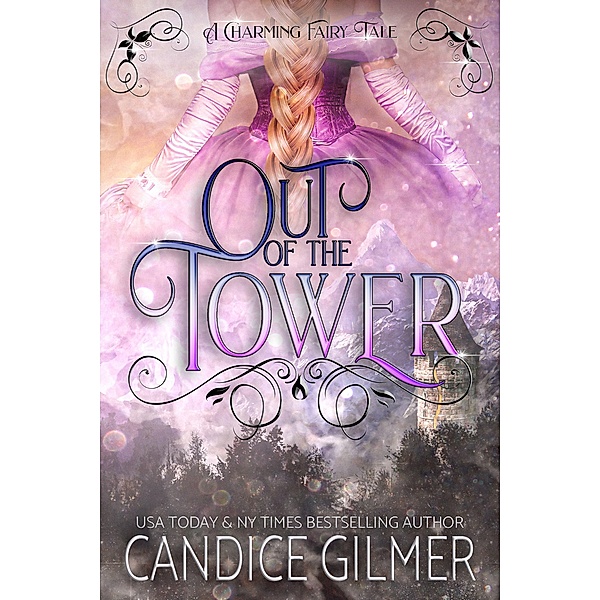 Out of the Tower (The Charming Fairy Tales, #1) / The Charming Fairy Tales, Candice Gilmer