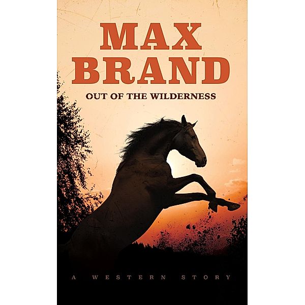 Out of the Wilderness, Max Brand