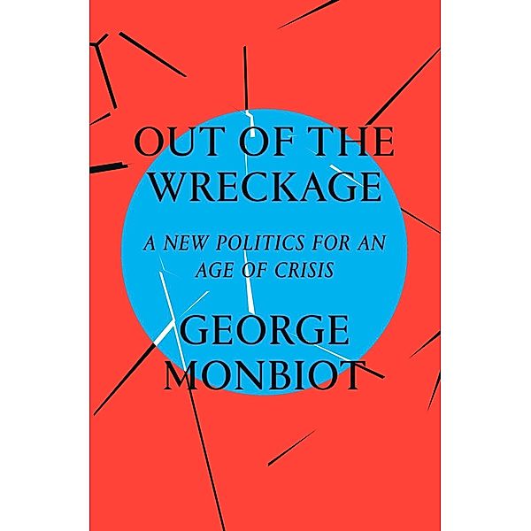 Out of the Wreckage, George Monbiot