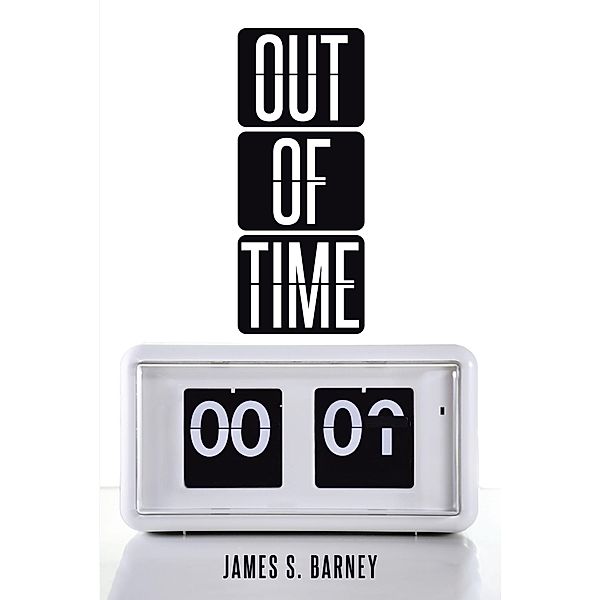 Out of Time / Christian Faith Publishing, Inc., James S. Barney