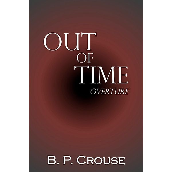 Out of Time: Overture, B. P. Crouse