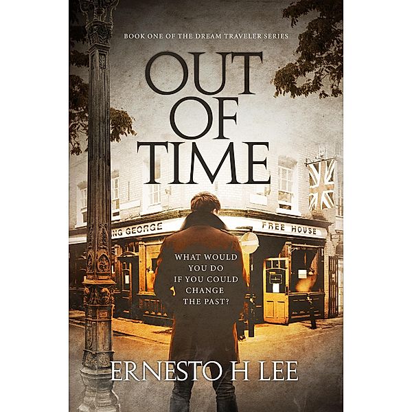 Out Of Time (The Dream Traveler, #1) / The Dream Traveler, Ernesto H Lee