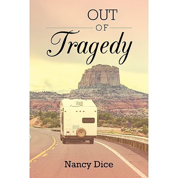Out of Tragedy / Christian Faith Publishing, Inc., Nancy Dice