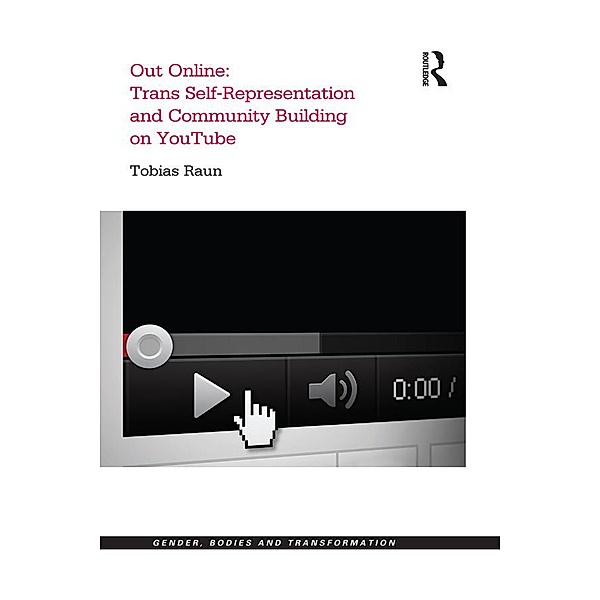 Out Online: Trans Self-Representation and Community Building on YouTube, Tobias Raun