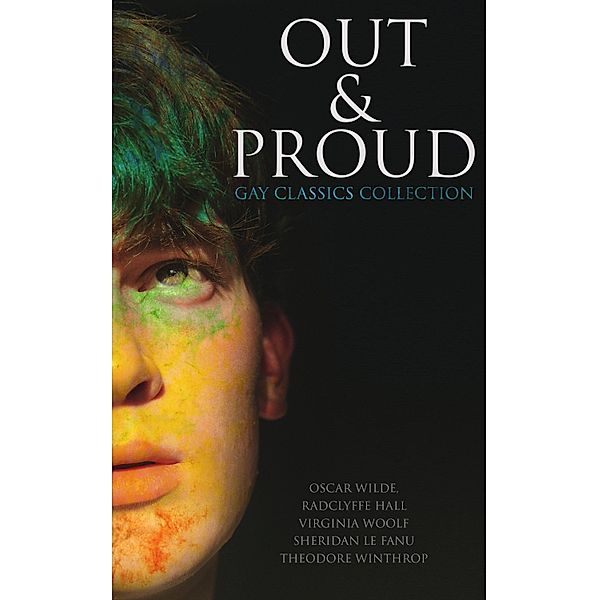 Out & Proud: Gay Classics Collection, Oscar Wilde, Lucas Malet, Henry Blake Fuller, Radclyffe Hall, Virginia Woolf, Sheridan Le Fanu, Theodore Winthrop, Bayard Taylor, Harlan Cozad McIntosh, Robert Hichens, Jack Saul