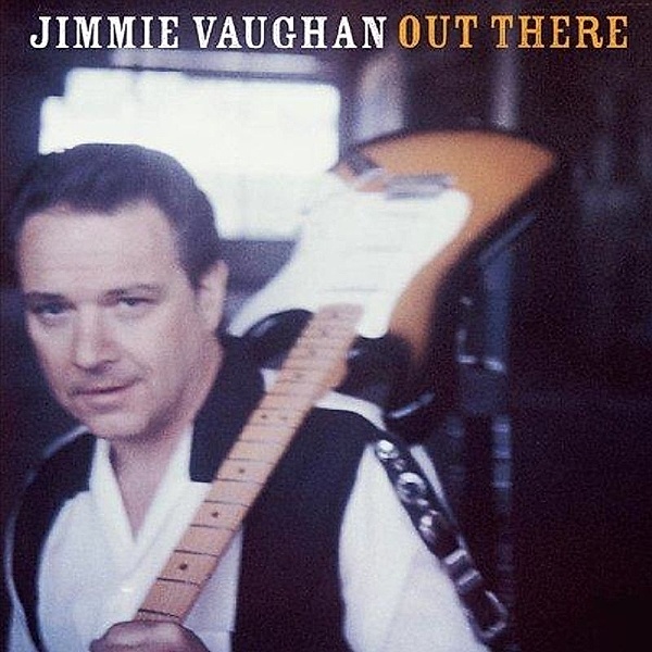 Out There, Jimmie Vaughan