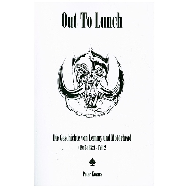 Out To Lunch. Die Geschichte von Lemmy und Motörhead (1945-1982) Teil 2, Peter Kovacs