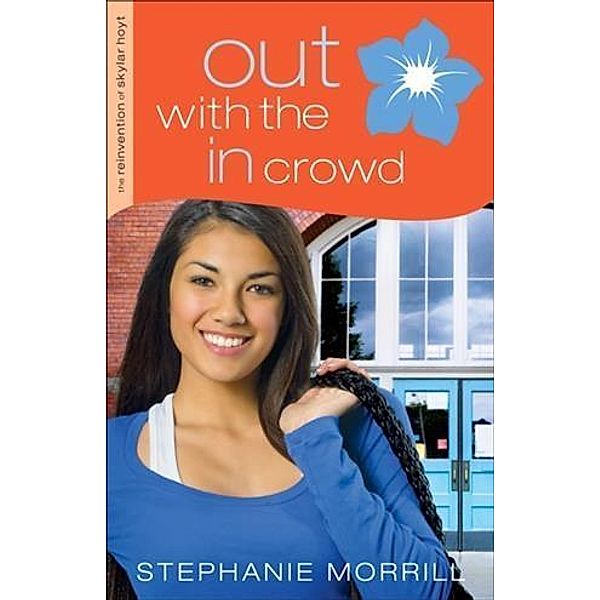 Out with the In Crowd (The Reinvention of Skylar Hoyt Book #2), Stephanie Morrill