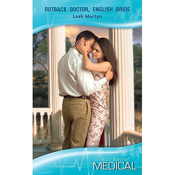 Outback Doctor, English Bride (Mills & Boon Medical) / Mills & Boon Medical, Leah Martyn
