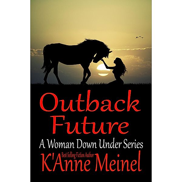 Outback Future (A Woman Down Under, #7) / A Woman Down Under, K'Anne Meinel