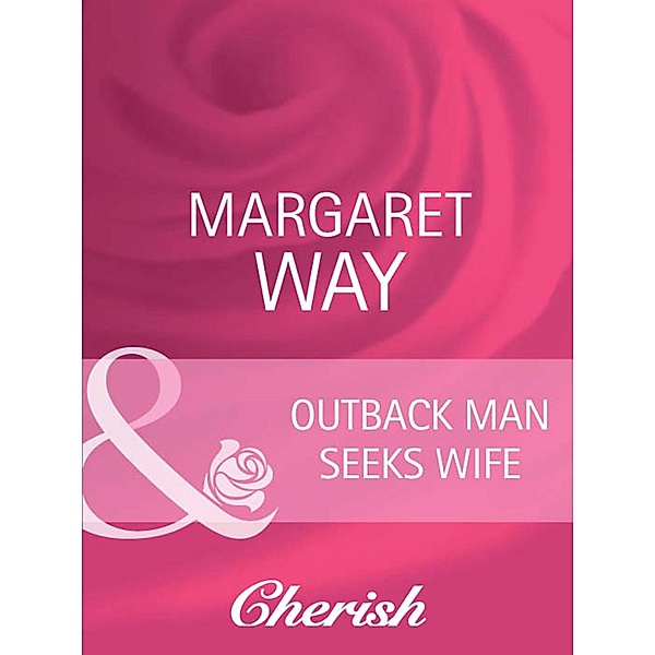 Outback Man Seeks Wife / Outback Marriages Bd.1, Margaret Way