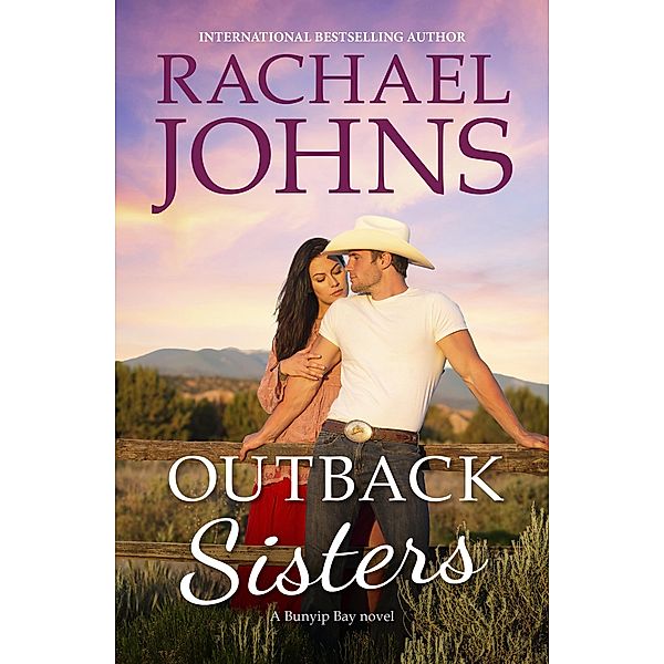 Outback Sisters (A Bunyip Bay Novel, #4) / Bunyip Bay Bd.04, Rachael Johns