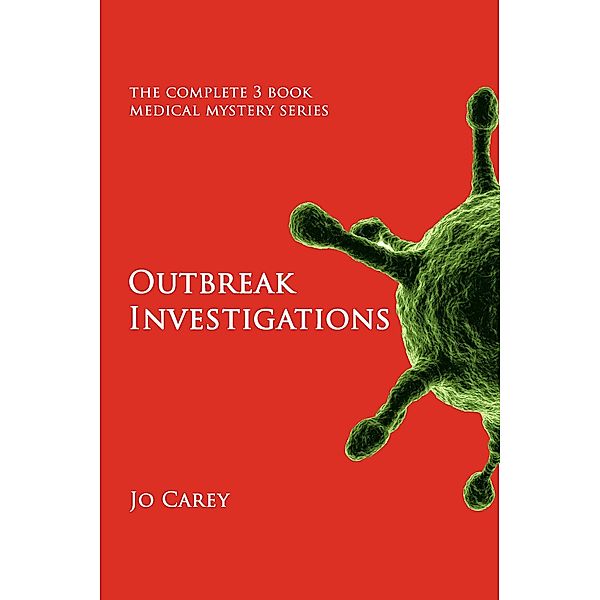 Outbreak Investigations: The Complete 3-Book Medical Mystery Series, Jo Carey