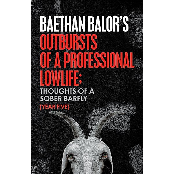 Outbursts of a Professional Lowlife; Thoughts of a Sober Barfly, Baethan Balor