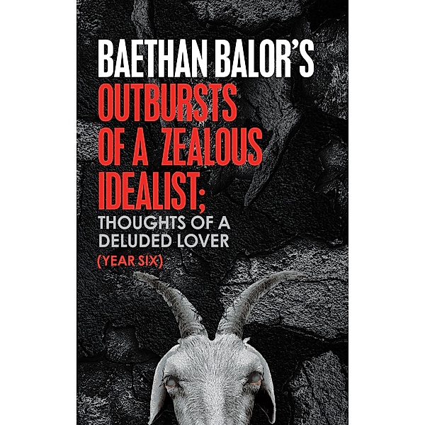 Outbursts of a Zealous Idealist; Thoughts of a Deluded Lover, Baethan Balor