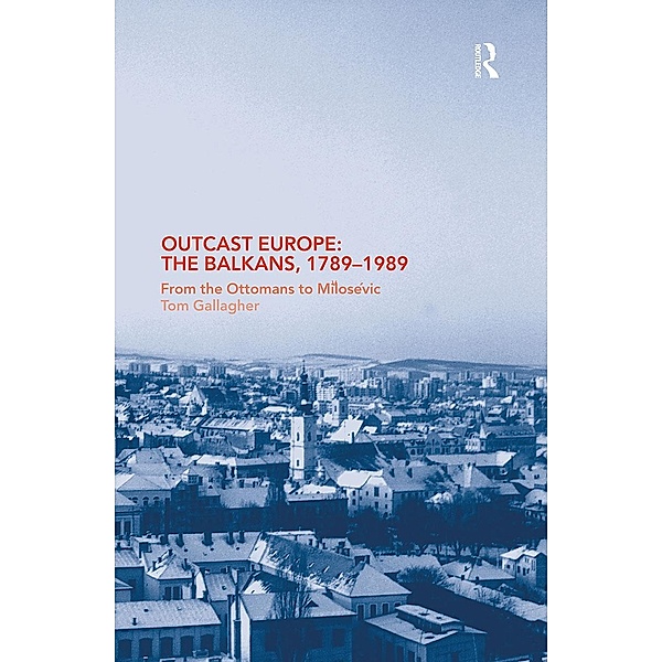 Outcast Europe: The Balkans, 1789-1989, Tom Gallagher