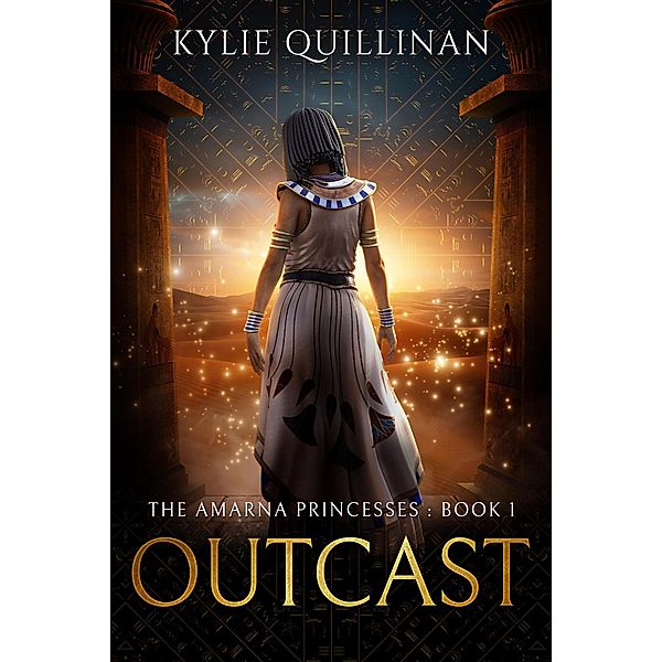 Outcast (The Amarna Princesses, #1) / The Amarna Princesses, Kylie Quillinan