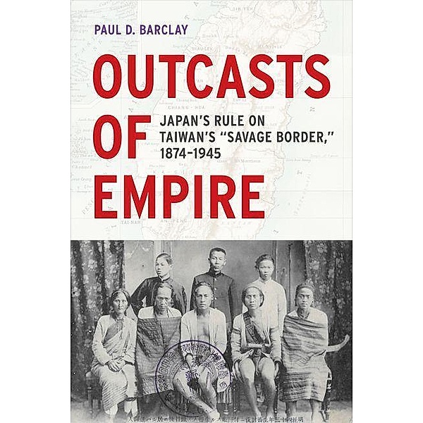 Outcasts of Empire / Asia Pacific Modern Bd.16, Paul D. Barclay
