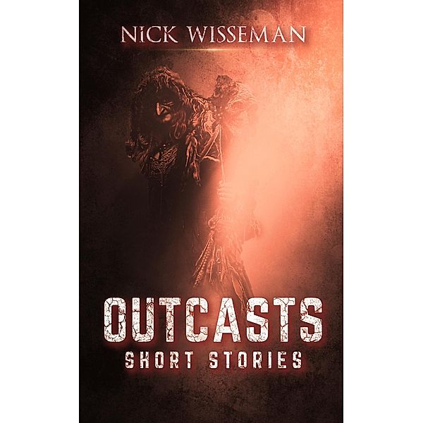 Outcasts: Short Stories, Nick Wisseman