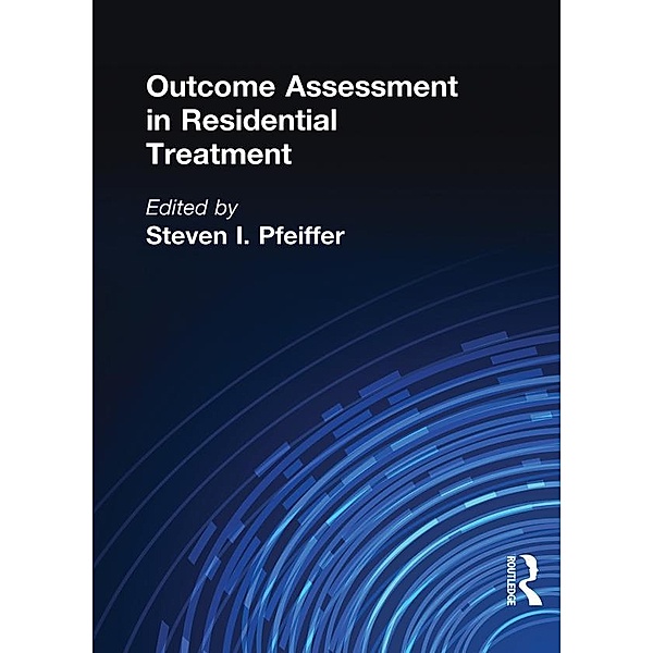 Outcome Assessment in Residential Treatment, Steven I Pfeiffer