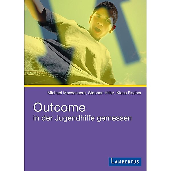 Outcome in der Jugendhilfe gemessen, Michael Macsenaere, Stephan Hiller, Klaus Fischer