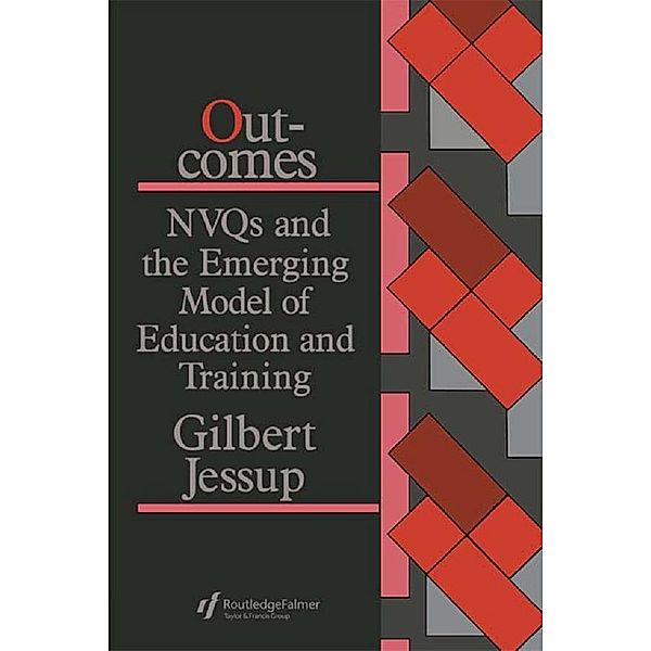 Outcomes: Nvqs And The Emerging Model Of Education And Training, Gilbert Jessup