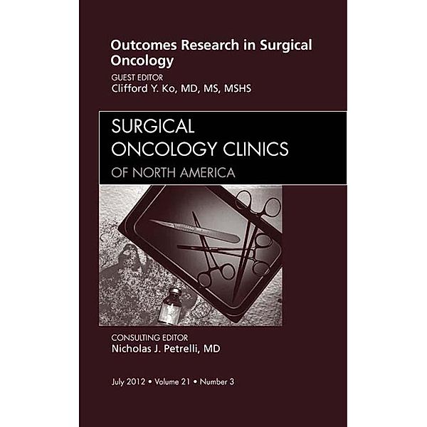 Outcomes Research in Surgical Oncology, An Issue of Surgical Oncology Clinics, Clifford Ko