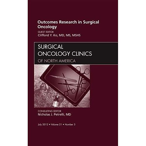 Outcomes Research in Surgical Oncology, An Issue of Surgical Oncology Clinics, Clifford Ko