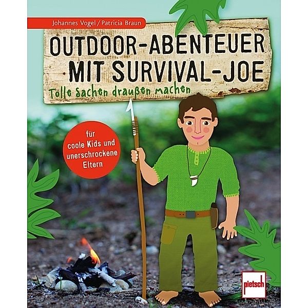 Outdoor-Abenteuer mit Survival-Joe, Johannes Vogel, Patricia Braun