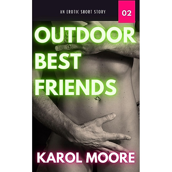 Outdoor Best Friends (SEXUAL CHRONICLES OF A MARRIED WOMAN, #2) / SEXUAL CHRONICLES OF A MARRIED WOMAN, Karol Moore