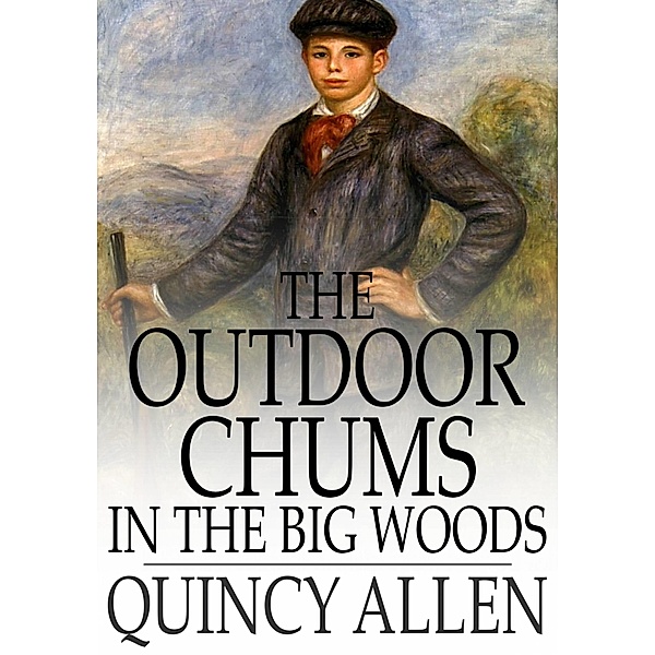Outdoor Chums in the Big Woods / The Floating Press, Captain Quincy Allen