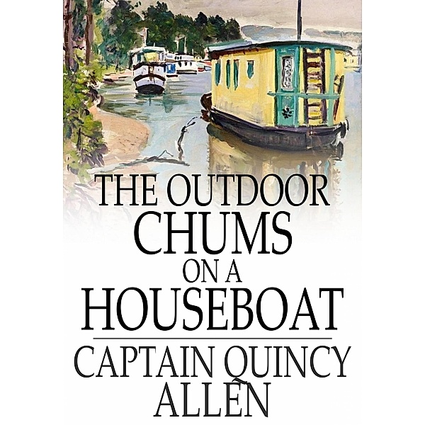 Outdoor Chums on a Houseboat / The Floating Press, Captain Quincy Allen