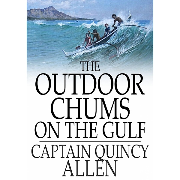 Outdoor Chums on the Gulf / The Floating Press, Captain Quincy Allen