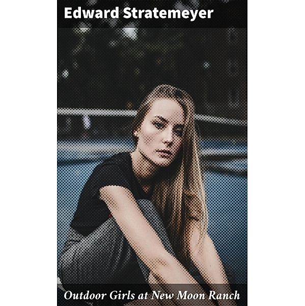 Outdoor Girls at New Moon Ranch, Edward Stratemeyer