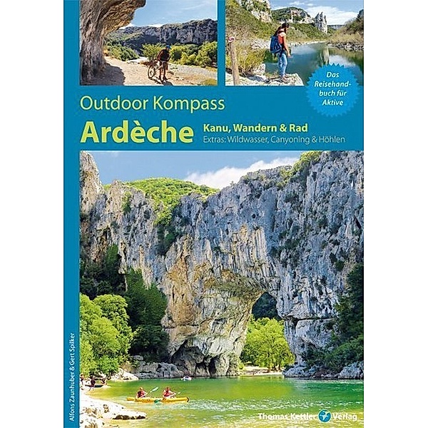 Outdoor Kompass Ardèche - Kanu-, Wandern & Rad, Alfons Zaunhuber, Gert Spilker