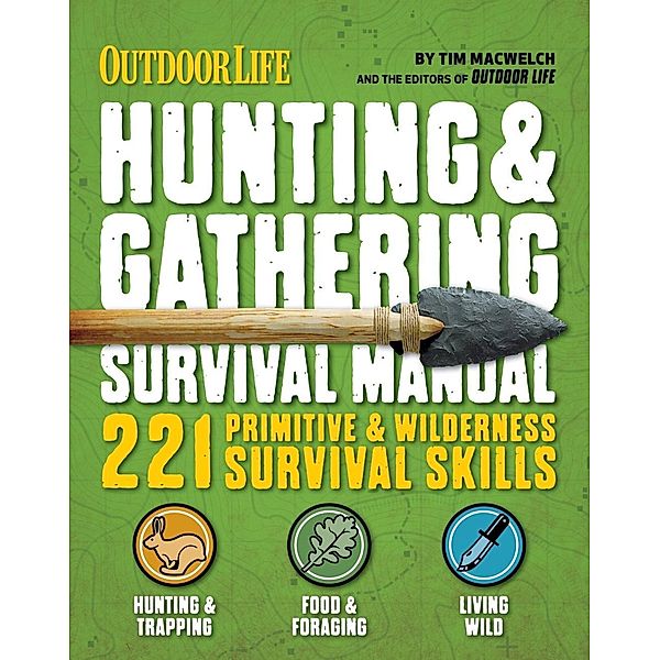 Outdoor Life: Hunting & Gathering Survival Manual, Tim MacWelch