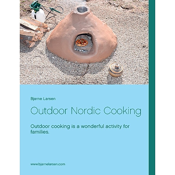 Outdoor Nordic Cooking, Bjarne Larsen