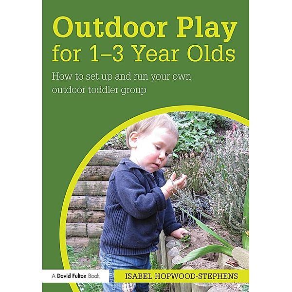 Outdoor Play for 1--3 Year Olds, Isabel Hopwood-Stephens