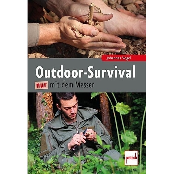 Outdoor-Survival nur mit dem Messer, Johannes Vogel