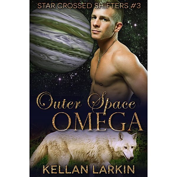 Outer Space Omega (Star Crossed Shifters, #3) / Star Crossed Shifters, Kellan Larkin