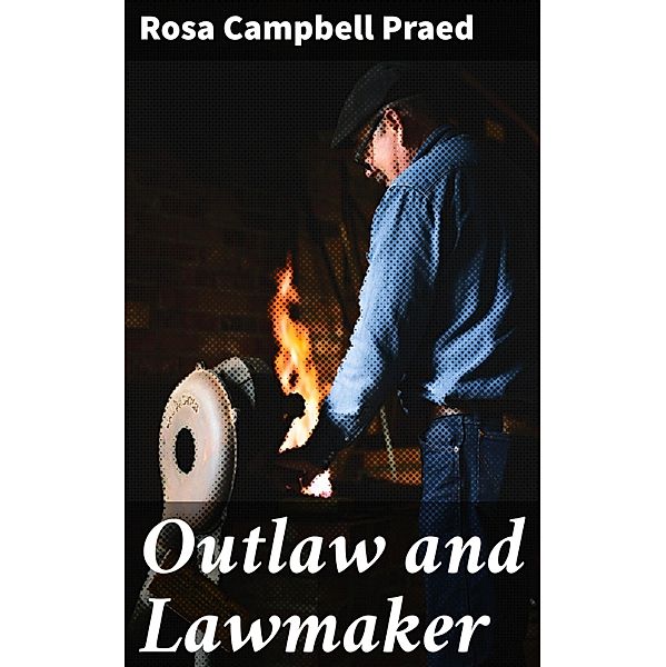 Outlaw and Lawmaker, Rosa Campbell Praed