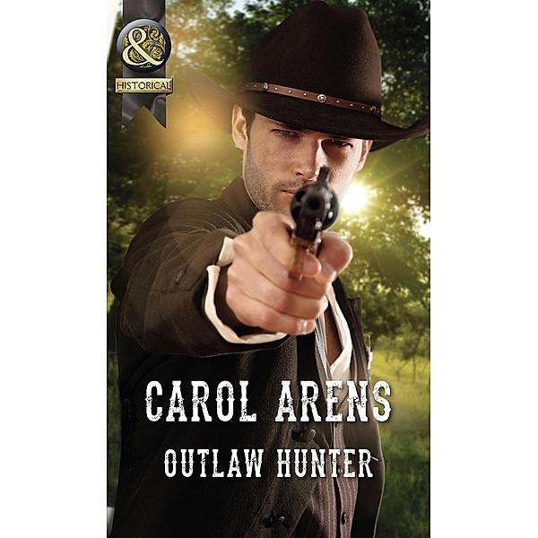 Outlaw Hunter (Mills & Boon Historical) / Mills & Boon Historical, Carol Arens