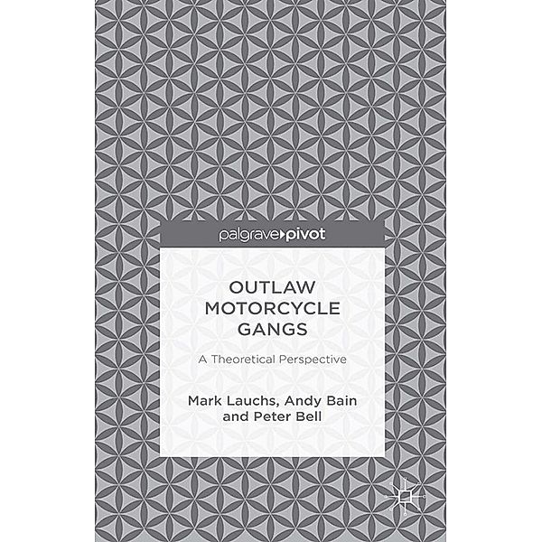 Outlaw Motorcycle Gangs, M. Lauchs, A. Bain, P. Bell
