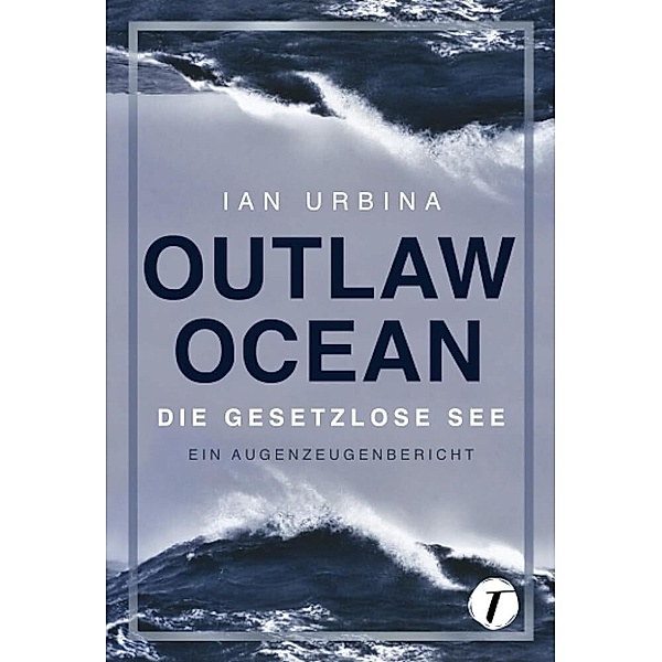 Outlaw Ocean, Ian Urbina