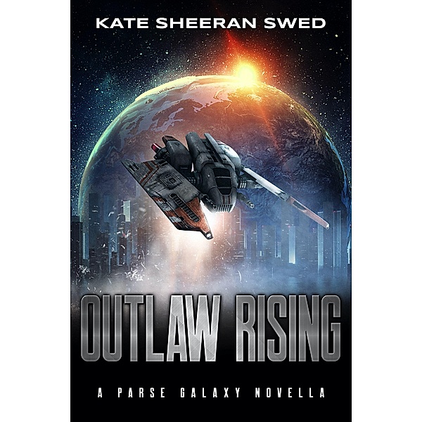 Outlaw Rising (Parse Galaxy, #0) / Parse Galaxy, Kate Sheeran Swed