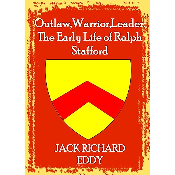 Outlaw, Warrior, Leader: The Early Life of Ralph Stafford, Jack Richard Eddy