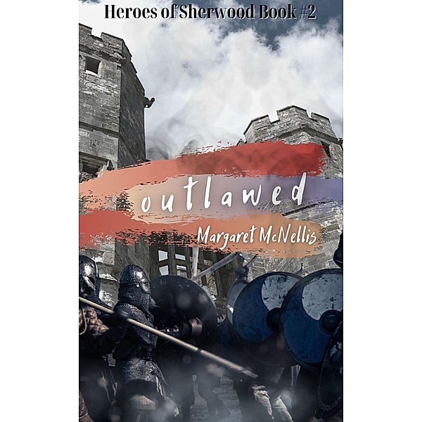Outlawed (Heroes of Sherwood, #2) / Heroes of Sherwood, Margaret McNellis