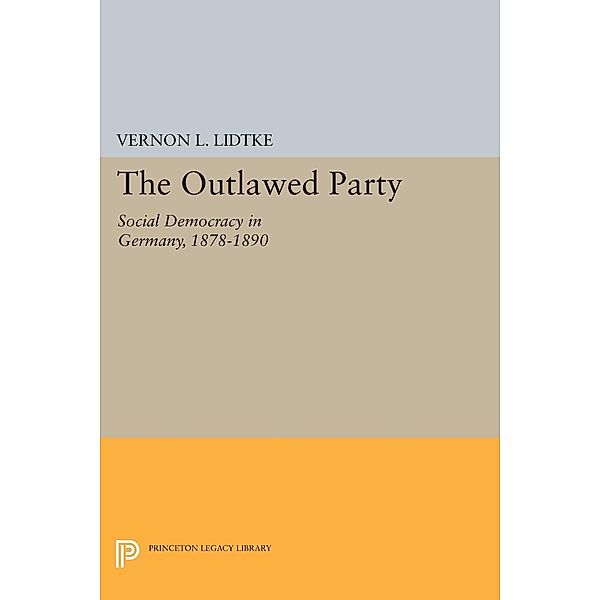 Outlawed Party / Princeton Legacy Library Bd.2280, Vernon L. Lidtke