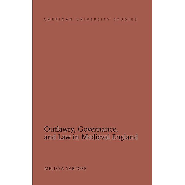 Outlawry, Governance, and Law in Medieval England, Melissa Sartore